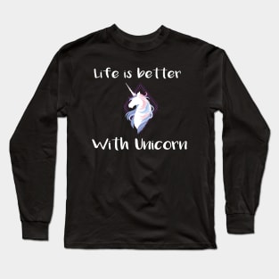 Life is better with a unicorn Long Sleeve T-Shirt